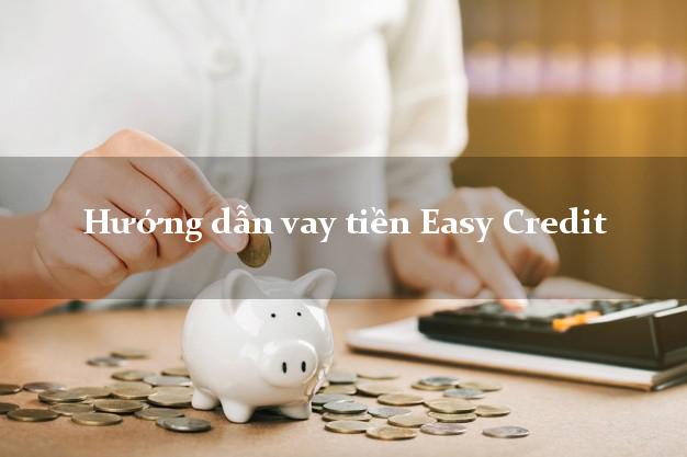 Hướng dẫn vay tiền Easy Credit