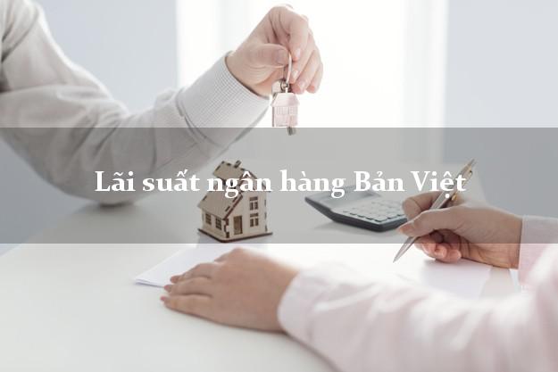 Lãi suất ngân hàng Bản Việt