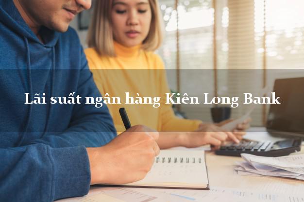 Lãi suất ngân hàng Kiên Long Bank