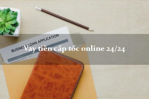 Vay tiền cấp tốc online 24/24