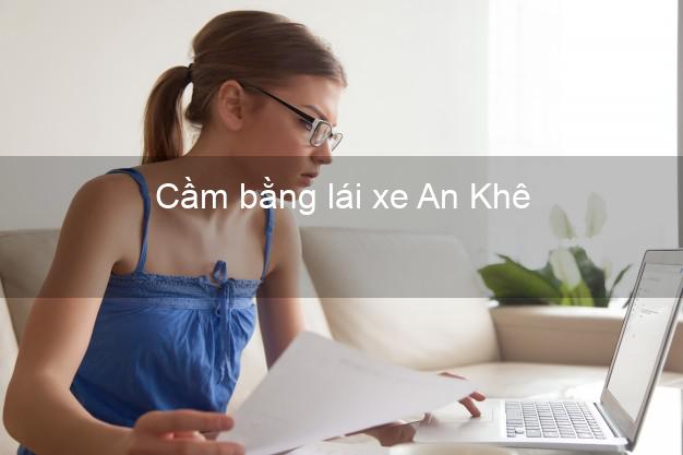 Cầm bằng lái xe An Khê Gia Lai