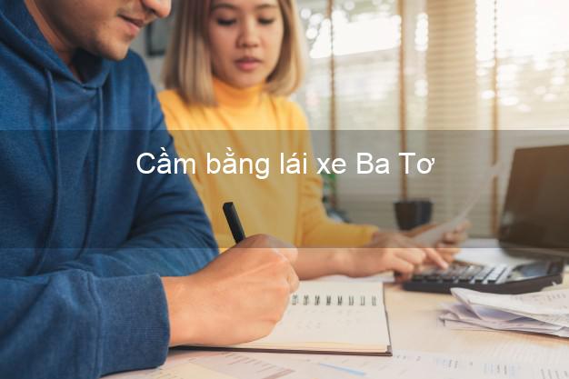 Cầm bằng lái xe Ba Tơ Quảng Ngãi