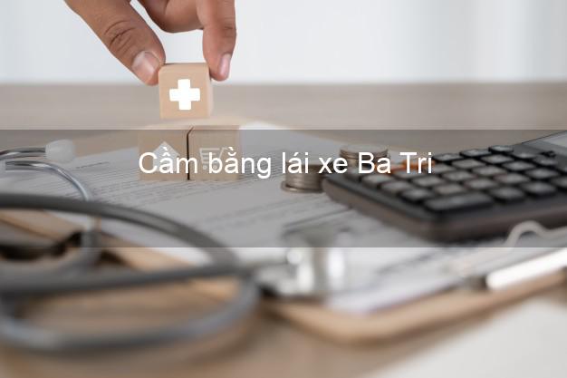 Cầm bằng lái xe Ba Tri Bến Tre