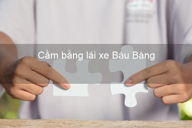 Cầm bằng lái xe Bàu Bàng Bình Dương