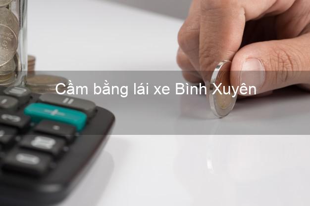 Cầm bằng lái xe Bình Xuyên Vĩnh Phúc