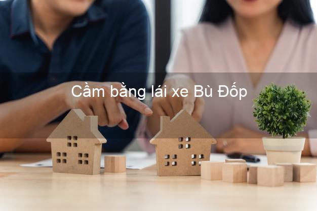 Cầm bằng lái xe Bù Đốp Bình Phước