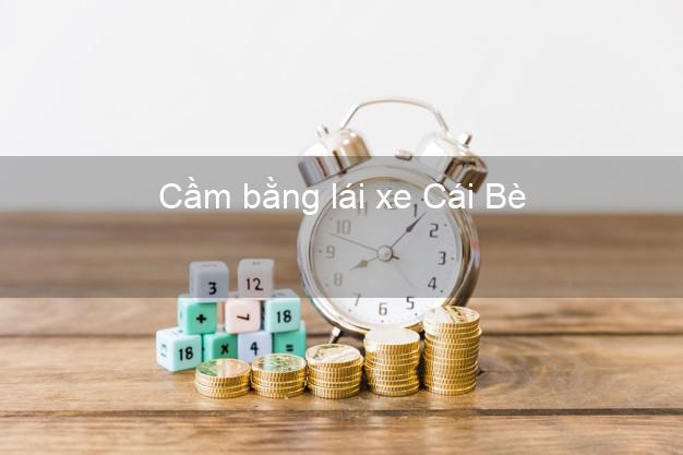 Cầm bằng lái xe Cái Bè Tiền Giang