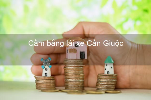 Cầm bằng lái xe Cần Giuộc Long An