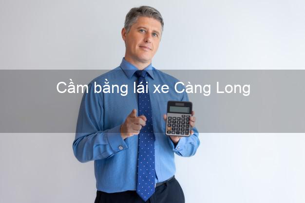 Cầm bằng lái xe Càng Long Trà Vinh