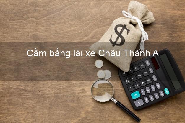 Cầm bằng lái xe Châu Thành A Hậu Giang