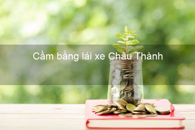 Cầm bằng lái xe Châu Thành Đồng Tháp