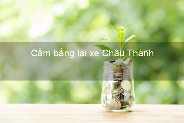 Cầm bằng lái xe Châu Thành Hậu Giang