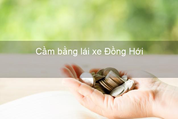 Cầm bằng lái xe Đồng Hới Quảng Bình