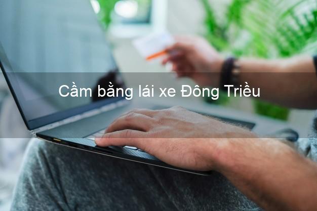 Cầm bằng lái xe Đông Triều Quảng Ninh