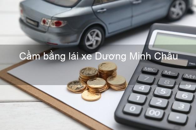 Cầm bằng lái xe Dương Minh Châu Tây Ninh