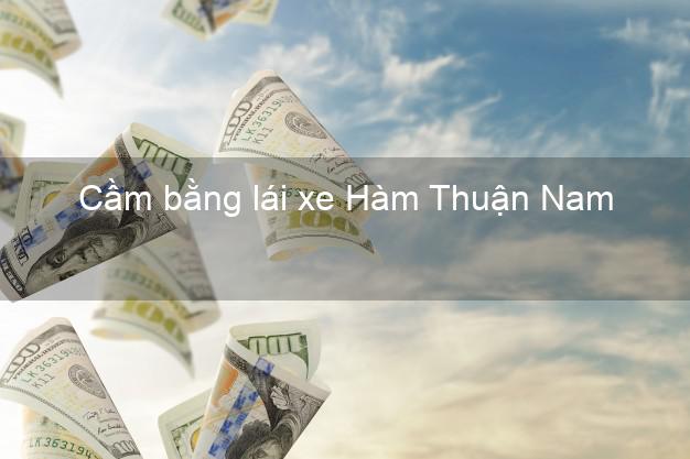 Cầm bằng lái xe Hàm Thuận Nam Bình Thuận