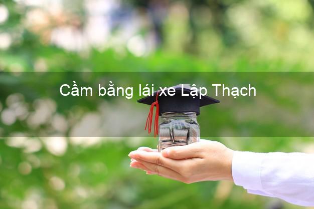 Cầm bằng lái xe Lập Thạch Vĩnh Phúc