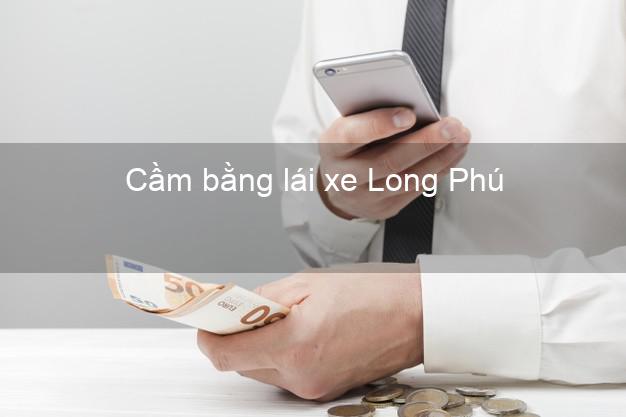 Cầm bằng lái xe Long Phú Sóc Trăng