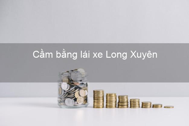 Cầm bằng lái xe Long Xuyên An Giang