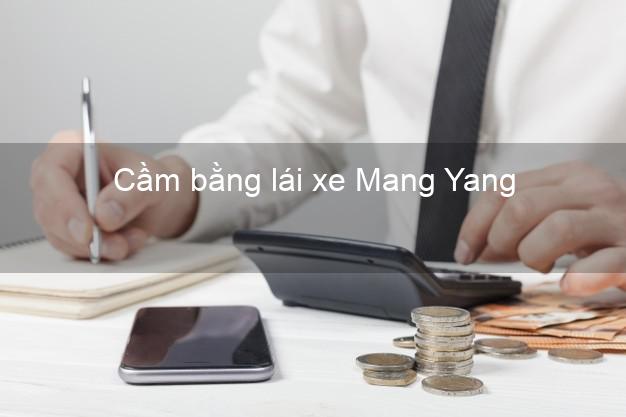 Cầm bằng lái xe Mang Yang Gia Lai