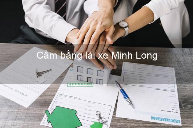 Cầm bằng lái xe Minh Long Quảng Ngãi