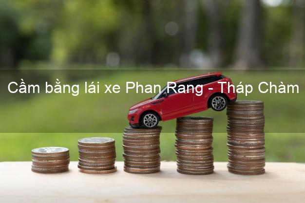 Cầm bằng lái xe Phan Rang - Tháp Chàm Ninh Thuận