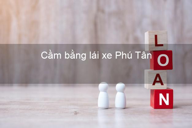 Cầm bằng lái xe Phú Tân An Giang