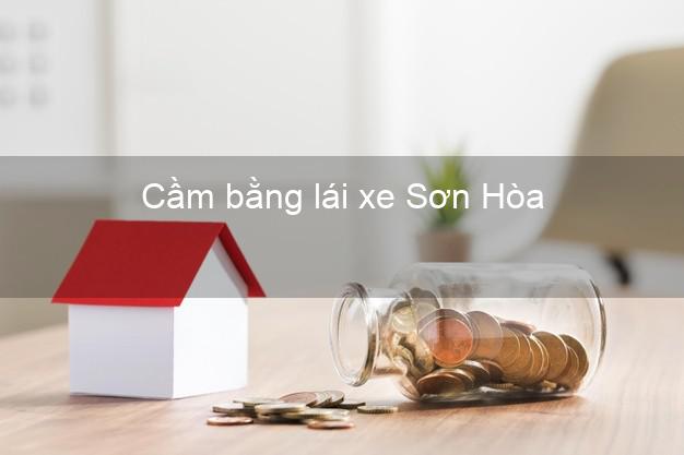 Cầm bằng lái xe Sơn Hòa Phú Yên