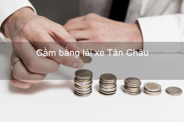 Cầm bằng lái xe Tân Châu An Giang