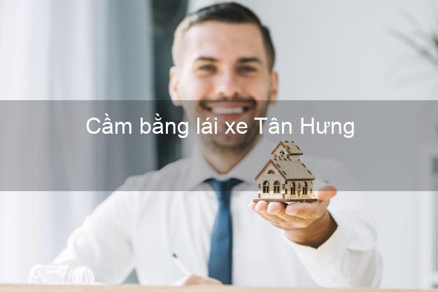 Cầm bằng lái xe Tân Hưng Long An