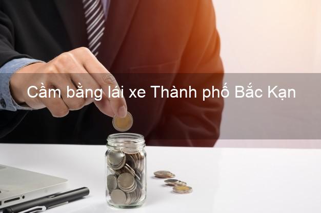 Cầm bằng lái xe Thành phố Bắc Kạn