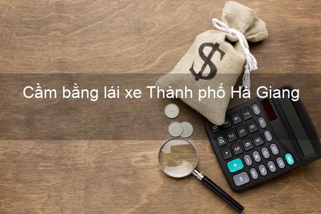 Cầm bằng lái xe Thành phố Hà Giang