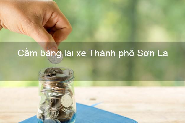 Cầm bằng lái xe Thành phố Sơn La