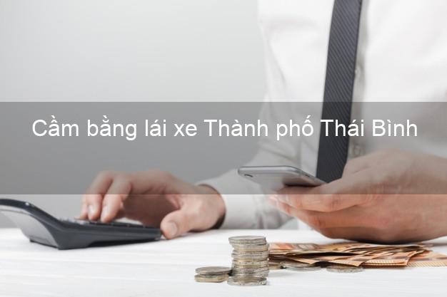 Cầm bằng lái xe Thành phố Thái Bình