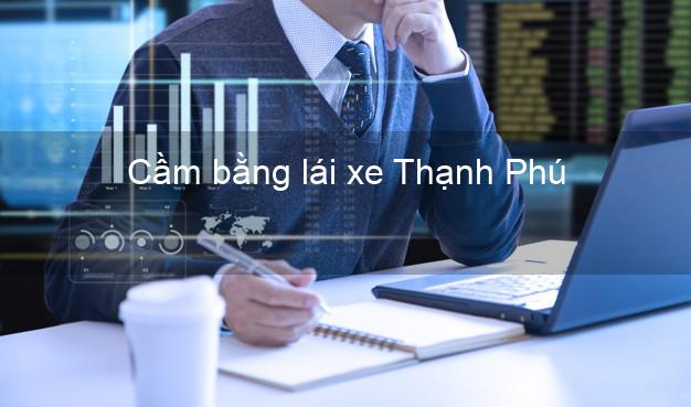 Cầm bằng lái xe Thạnh Phú Bến Tre