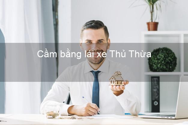 Cầm bằng lái xe Thủ Thừa Long An