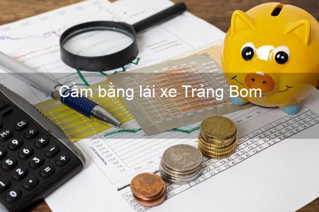 Cầm bằng lái xe Trảng Bom Đồng Nai